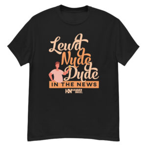 "Lewd, Nude, Dude in the News" Shirt